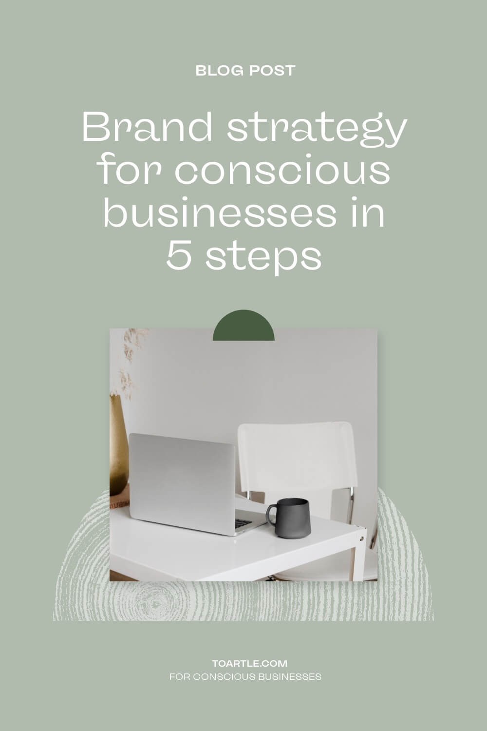Brand strategy for conscious business in five steps title with a desk, mug and a computer on a green background with two half circles