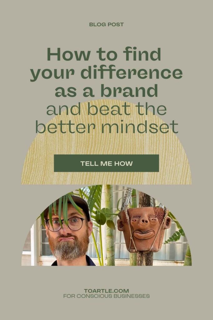 Read more on our blog about how to find your difference as a brand and beat the better mindset