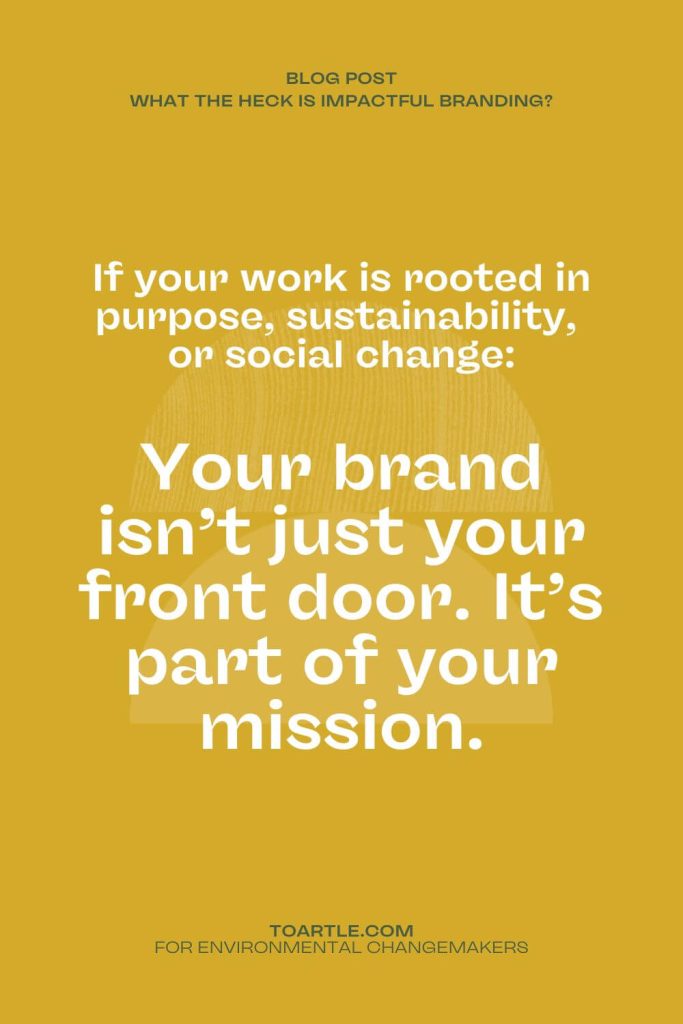 Yellow background with bold text: “Your brand isn’t just your front door. It’s part of your mission.” Emphasises the role of branding for purpose-led businesses working in sustainability, social change, or impact. Features Toartle logo and branding.